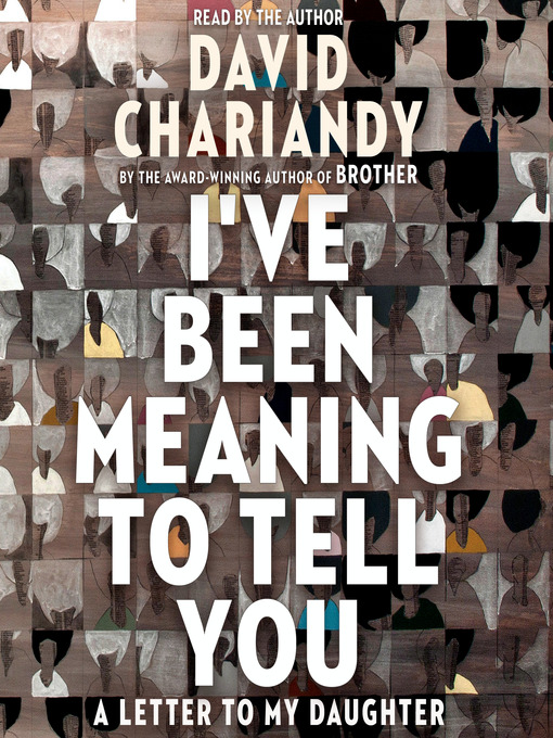 Title details for I've Been Meaning to Tell You by David Chariandy - Available